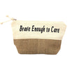 "Brave enough to care" Necessaire